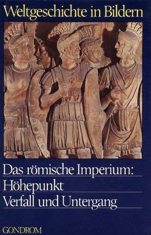 Imagen de archivo de Weltgeschichte in Bildern: Das rmische Imperium: Hhepunkt. Verfall und Untergang a la venta por medimops