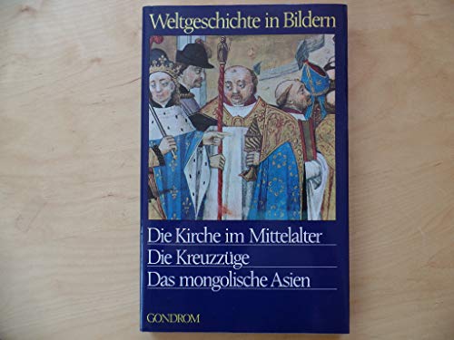 9783811200944: Weltgeschichte in Bildern Band 6: Die Kirche im Mittelalter, Die Kreuzzge, Das mongolische Asien -