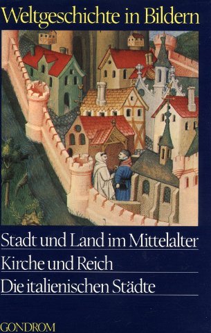 9783811200968: Stadt und Land im Mittelalter - Kirche und Reich - Die italienischen Stdte - Weltgeschichte in Bildern 8. Band