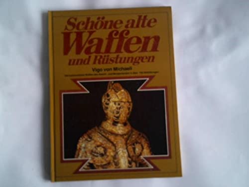 9783811201873: Schne alte Waffen und Rstungen. ber hundert Abbildungen der schnsten Stcke