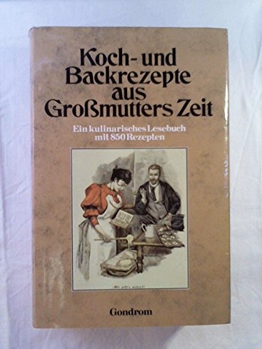 9783811203440: Koch- und Backrezepte aus Grossmutters Zeit : e. kulinar. Lesebuch mit 850 Rezepten