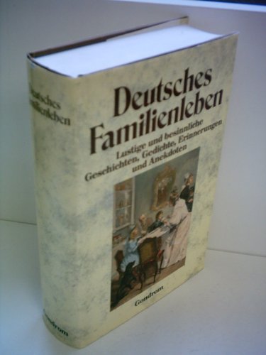 Deutsches Familienleben. Lustige und besinnliche Geschichten, Gedichte, Erinnerungen und Anekdoten