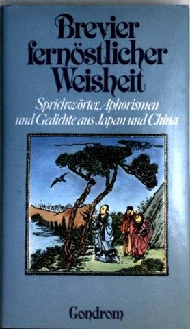 Brevier fernöstlicher Weisheit : Sprichwörter, Aphorismen u. Gedichte aus Japan u. China. zsgest....