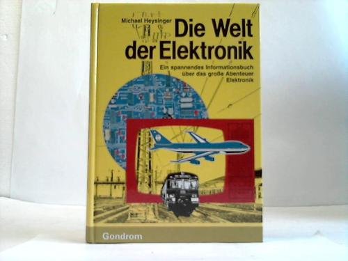 Stock image for Die Welt der Elektronik. Ein spannendes Informationsbuch über das grosse Abenteuer Elektronik [Hardcover] Heysinger, Michael (Hrsg.) for sale by tomsshop.eu