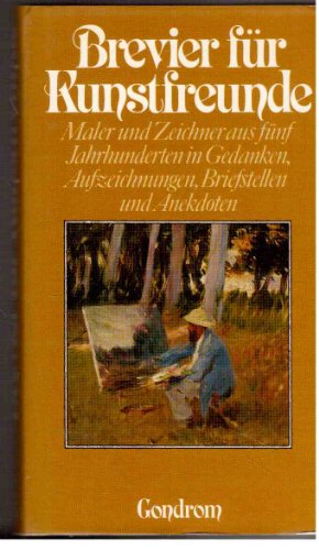 Beispielbild fr Brevier fr Kunstfreunde. Maler und Zeichner aus fnf Jahrhunderten in Gedanken, Aufzeichnungen, Briefstellen und Anekdoten zum Verkauf von Versandantiquariat Felix Mcke