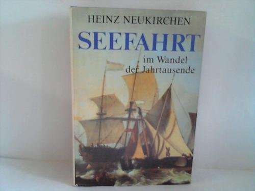 Seefahrt im Wandel der Jahrtausende - Heinz Neukirchen