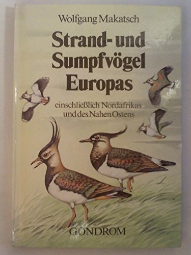 Strand- und Sumpfvögel Europas - Einschließlich Nordafrikas und des nahen Ostens - - MAKATSCH, W.