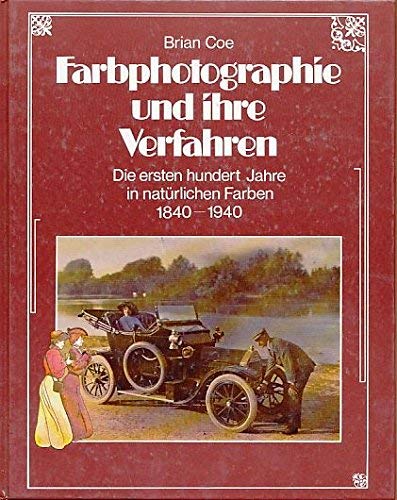 Stock image for Farbphotographie und ihre Verfahren. Die ersten hundert Jahre in natrlichen Farben 1840 - 1940 for sale by medimops