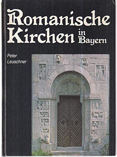 Romanische Kirchen in Bayern - Peter Leuschner