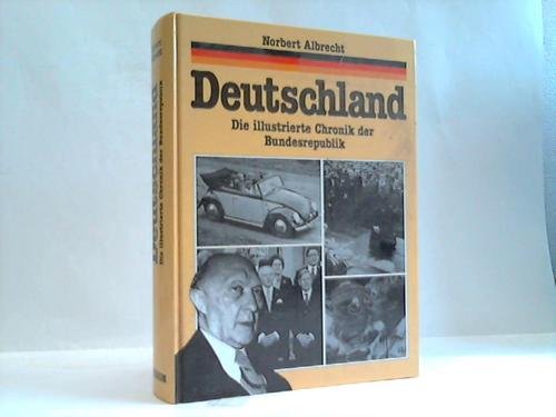 Deutschland : d. ill. Chronik d. Bundesrepublik. - Albrecht, Norbert [Hrsg.]