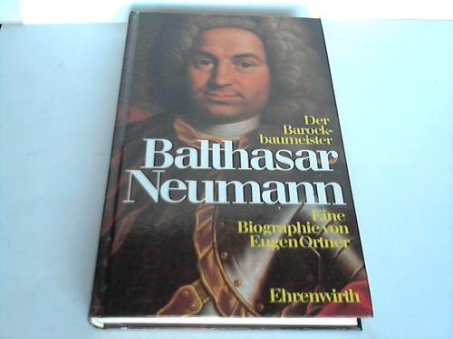 Der Barockbaumeister Balthasar Neumann. Eine Biographie. - ORTNER, E.,