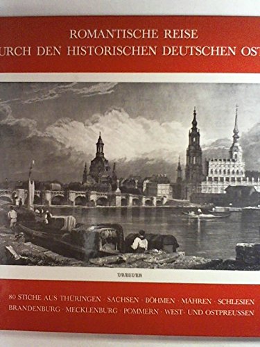 Stock image for Romantische Reise durch den historischen deutschen Osten - 80 Stiche aus Thringen, Sachsen, Bhmen, Mhren, Schlesien, Brandenburg, Mecklenburg, Pommern, West- und Ostpreussen for sale by 3 Mile Island