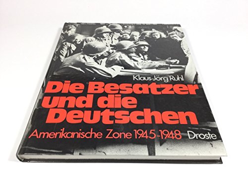 die besatzer und die deutschen: amerikanische zone 1945 - 1948. ein bild/text-band