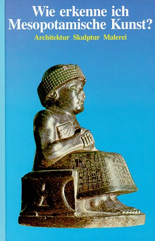 Imagen de archivo de Wie erkenne ich Mesopotamische Kunst. Architektur, Skulptur, Malerei a la venta por Versandantiquariat Felix Mcke