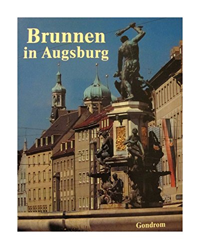 Brunnen in Augsburg - Schad, Martha (Text) und Müller, Helmut (Fotos)