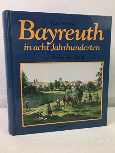 Bayreuth in acht Jahrhunderten: Geschichte der Stadt (German Edition) - Müssel,