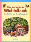 Beispielbild fr Mein kunterbuntes Wichtelbuch. Geschichten aus dem Wichtelwald zum Verkauf von medimops