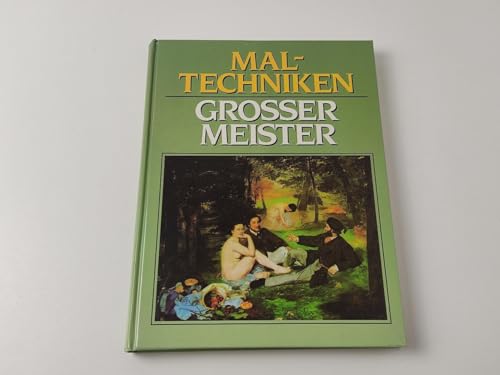 Stock image for Maltechniken großer Meister. Ein Blick in die Ateliers der Weltkunst. for sale by Versandantiquariat  Wenzel