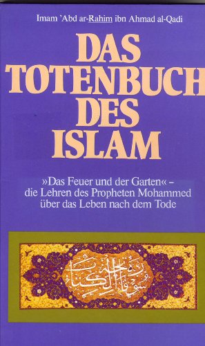 Beispielbild fr Das Totenbuch des Islam - " Das Feuer und der Garten " - Die Lehren des Propheten Mohammed ber das Leben nach dem Tode zum Verkauf von medimops