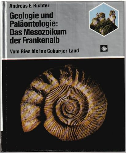 Imagen de archivo de Das Mesozoikum der Frankenalb - Geologie und Palontologie - vom Ries bis ins Coburger Land a la venta por 3 Mile Island