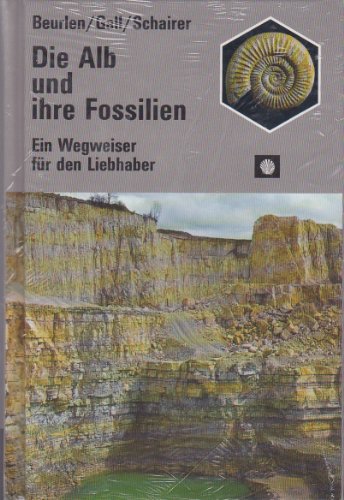 Die Alb und ihre Fossilien. Geologie und Paläontologie der Schwaben- und Frankenalb. Ein Wegweise...