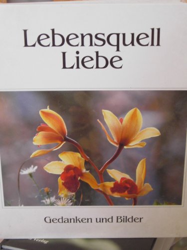 Stock image for Lebensquell Liebe. Texte von: Th. Fontane, J. W. v. Goethe, W. Raabe, G. E. Lessing, Th. Krner u.v.a. for sale by Worpsweder Antiquariat