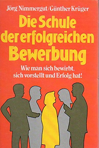 Die Schule der erfolgreichen Bewerbung. - und Günther Krüger Nimmergut, Jörg