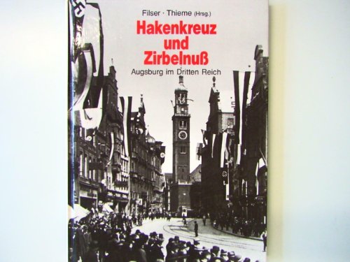 Imagen de archivo de Hakenkreuz und Zirbelnu. Augsburg im Dritten Reich. Quellen zur Geschichte Bayerisch-Schwabens fr den historisch-politischen Unterricht. a la venta por medimops