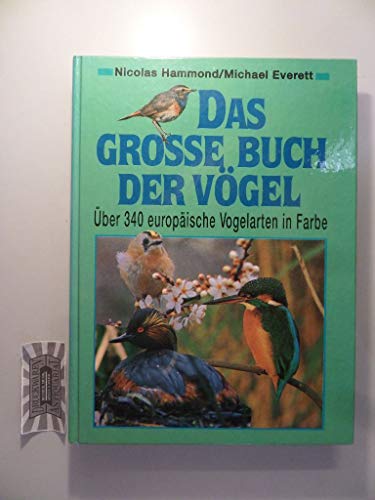 Beispielbild fr Das grosse Buch der Vgel : ber 340 europische Vogelarten in Farbe / Nicholas Hammond/Michael Everett. Aus dem Engl. bers. und bearb. von Helmut Demuth zum Verkauf von ralfs-buecherkiste