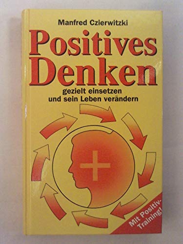 Stock image for Positives Denken gezielt einsetzen und sein Leben ver�ndern + Mit Positiv-Training for sale by Wonder Book