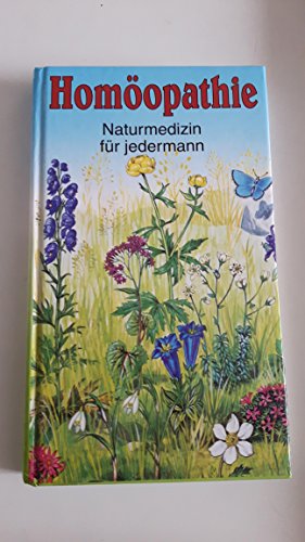 Homöopathie - Naturmedizin für jedermann [Grundlagen u. Wirkungsweise d. Homöopathie ; homöopath....