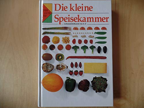 Die kleine Speisekammer. Lebensmittelkunde von A-Z. Aus dem Englischen übersetzt von Annemarie Schuster. - Autorenkollektiv und Annemarie Schuster (Übers.)