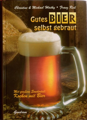 Gutes Bier selbst gebraut (Mit großem Sonderteil: Kochen mit Bier).