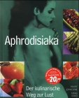 Stock image for Aphrodisiaka. Der kulinarische Weg zur Lust for sale by medimops