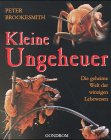KLEINE UNGEHEUER. die geheime Welt der winzigen Lebewesen - Brookesmith, Peter; [Hrsg.]: Prager, Karin