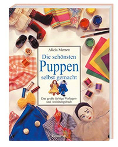 Die schÃ¶nsten Puppen selbst gemacht. Das groÃŸe farbige Vorlagen- und Anleitungsbuch. (9783811219427) by Merrett, Alicia