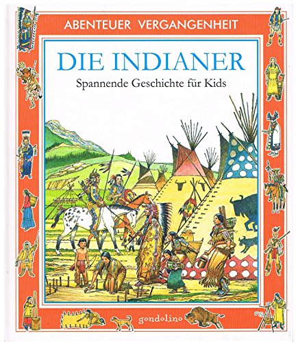 Abenteuer Vergangenheit. Die Indianer. Spannende Geschichte fÃ¼r Kids. (9783811219861) by Wingate, Philippa; Reid, Struan; Cuzik, David