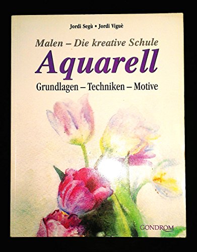 Malen - Die kreative Schule: Aquarell Grundlagen - Techniken - Motive - Segu, Jordi, Vigue, Jordi