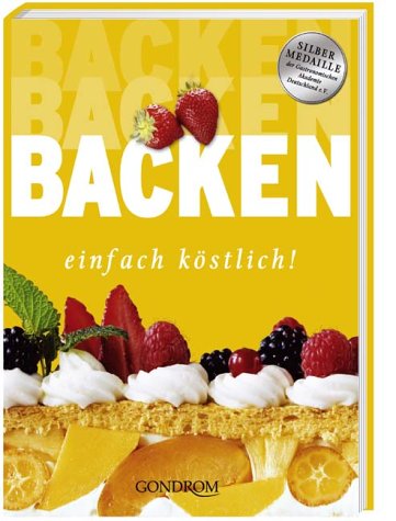 Backen einfach köstlich - Süßes und Pikantes für jede Gelegenheit.