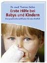 Erste Hilfe bei Babys und Kindern: Der praktische Leitfaden für den Notfall - Seiler, Thomas