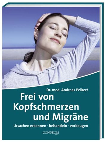 Stock image for Frei von Kopfschmerzen und Migrne. Ursachen erkennen, behandeln, vorbeugen for sale by medimops