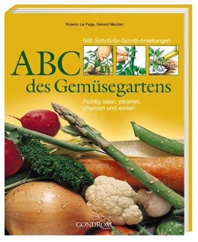 Beispielbild fr ABC des Gemsegartens: 500 Schritt-fr-Schritt-Anleitungen. Richtig sen, pikieren, pflanzen und ernten zum Verkauf von medimops