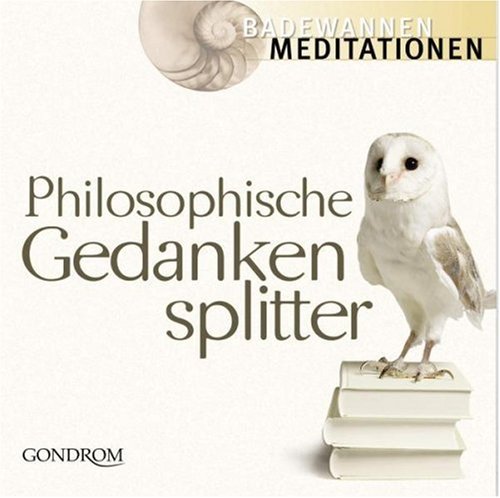 Philosophische Gedankensplitter : 77 Weisheiten großer Denker. Badewannen-Meditationen