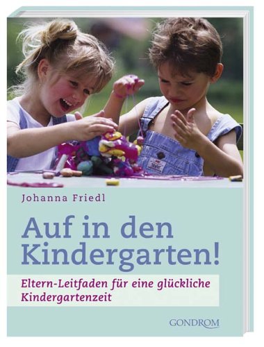 Auf in den Kindergarten. Eltern-Leitfaden für eine glückliche Kindergartenzeit