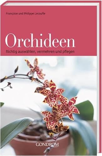 Orchideen: Richtig auswählen, vermehren und pflegen - Lecoufle, Francoise, Lecoufle, Philippe