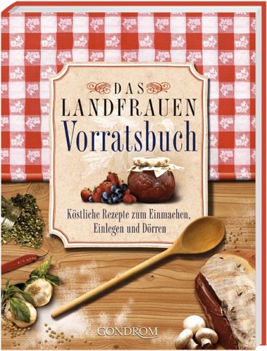 Stock image for Das Landfrauen Vorratsbuch. Kstliche Rezepte zum Einmachen, Einlegen und Drren for sale by medimops