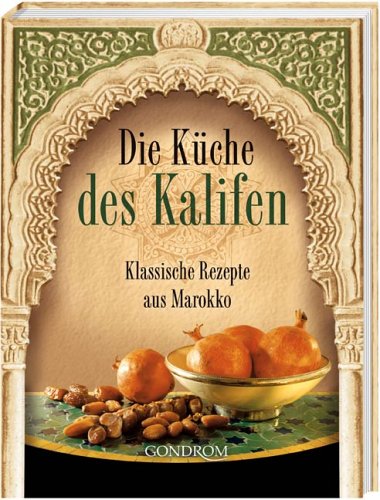 Stock image for Die Kche des Kalifen. Klassische Rezepte aus Marokko for sale by medimops