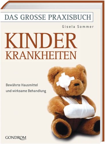 Das grosse Praxisbuch - Kinderkrankheiten. Bewährte Hausmittel und wirksame Behandlung.