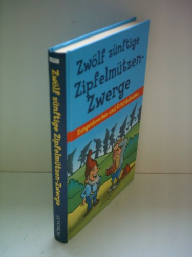 Stock image for Zwlf znftige Zipfelmtzen-Zwerge: Zungenbrecher und Schttelreime for sale by medimops