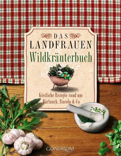 Stock image for Das Landfrauen-Wildkräuterbuch. K stliche Rezepte rund um Bärlauch, Rucola & Co for sale by WorldofBooks